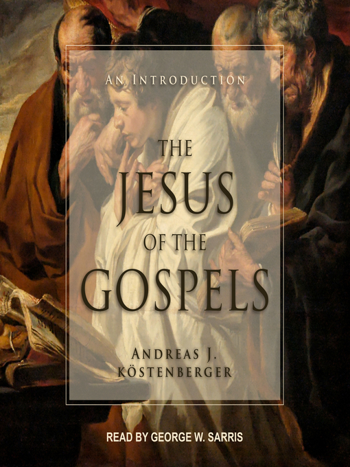 Title details for The Jesus of the Gospels by Andreas J. Köstenberger - Available